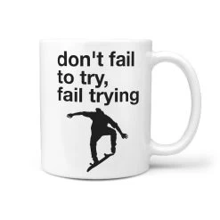 Don't Fail To Try, Fail Trying | Funny Coffee Mug Skateboarder