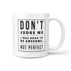 Don't Judge Me I Was Born To Be Awesome, Not Perfect | Funny Skateboarding Coffee Mug Gift Idea
