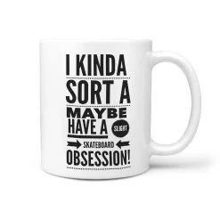 I Kinda Sort A Maybe Have A Slight Skateboard Obsession Coffee Mug