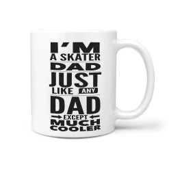 I'm A Skater Dad Just Like Any Dad Except Much Cooler Mug