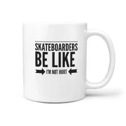 Skateboarders Be Like I'm Not Hurt - Coffee Mug