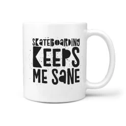 Skateboarding Keeps Me Sane - Funny Coffee Mug